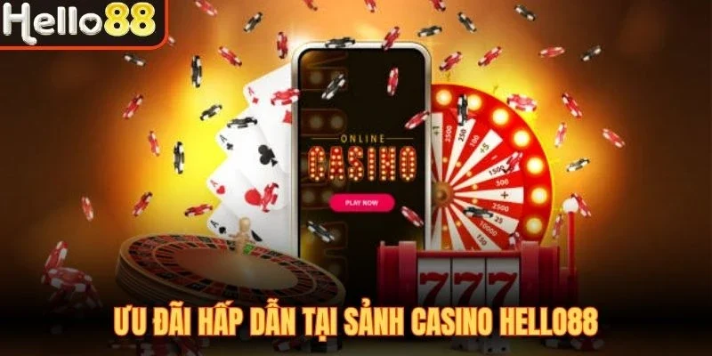 Ưu đãi hấp dẫn tại sảnh Casino Hello88 